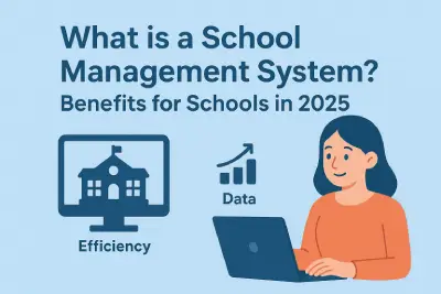 What is a School Management System? Benefits for Schools in 2025!